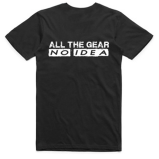 All The Gear No Idea T-Shirt